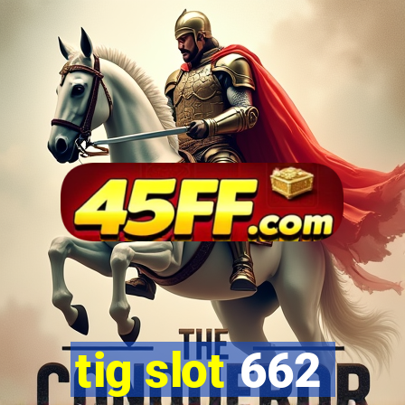 tig slot 662